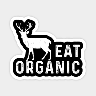 Eat Organic Hunting Shirt Dear Elk Flesh Hunter Funny Gift Magnet