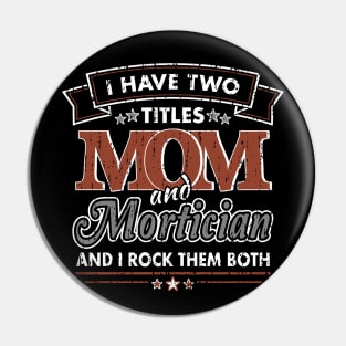 Funny Mortician Mom Two Titles Pin