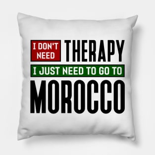 I don't need therapy, I just need to go to Morocco Pillow