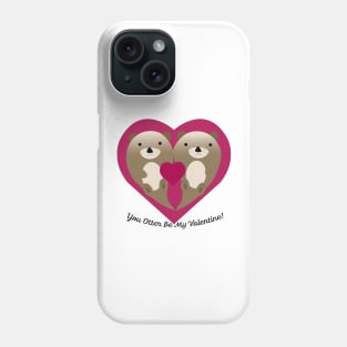 You Otter Be My Valentine Otters Phone Case