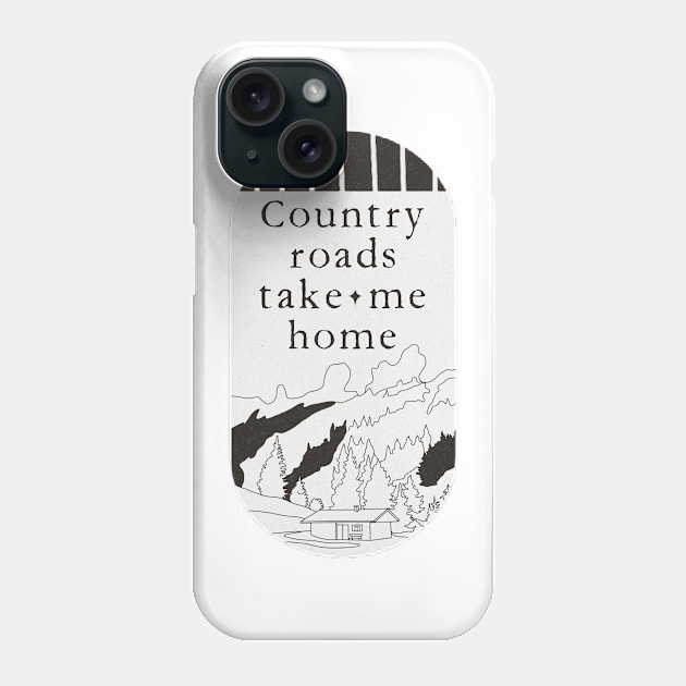 Country Roads Take Me Home Minimalist Cabin In The Mountains Clean typography Phone Case by penandbea