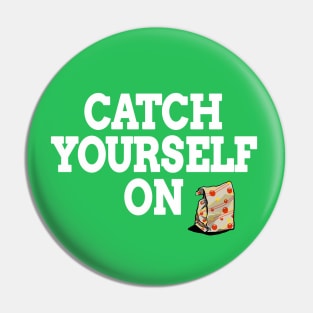 Catch Yourself On White text Pin