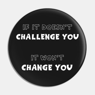 If it doesn't challenge you..Apparel Design Pin