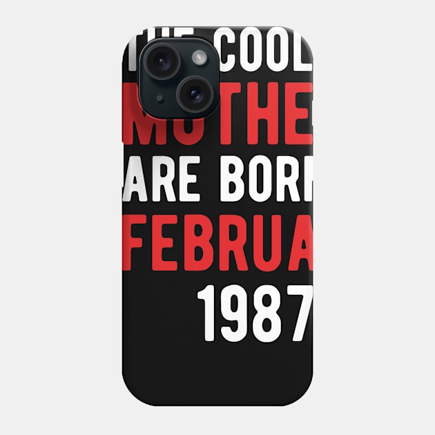 The Coolest Mothers Are Born in February 1987 Gift For 34th Birthday Phone Case by CoolDesignsDz