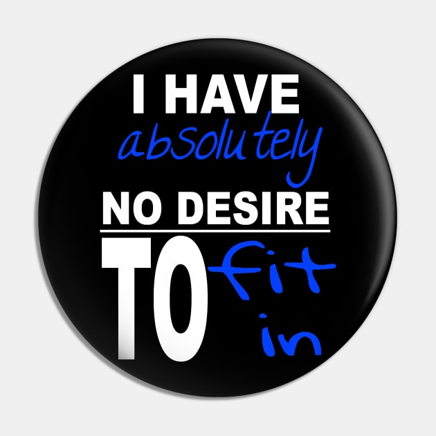 I Have Absolutely No Desire To Fit In Inspiring Quote Pin by taiche