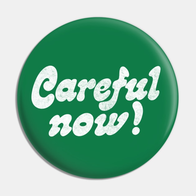 Careful Now! Pin by DankFutura