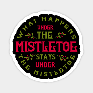 What happens under the mistletoe stays under the mistletoe Magnet