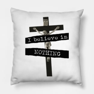 I Believe In Nothing Pillow