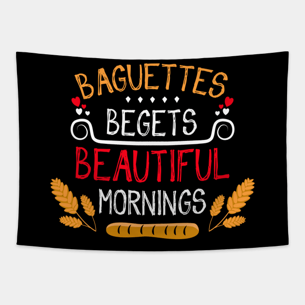 Baguettes Begets Beautiful Mornings Tapestry by Worldengine