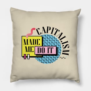 Capitalism Made Me Do It Pillow