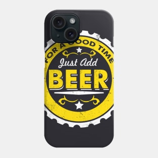 For A Good Time Just Add Beer Phone Case