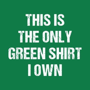 St. Patrick's Day This Is My Only Green Shirt T-Shirt