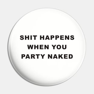 Shit Happens When You Party Naked - Bad santa Pin