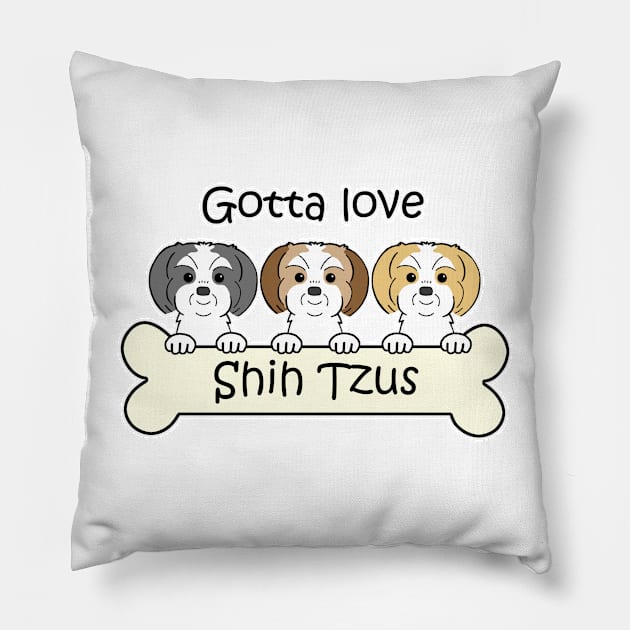 Gotta Love Shih Tzus Pillow by AnitaValle