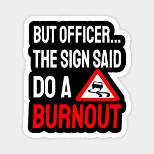 But Officer the Sign Said Do a Burnout Magnet