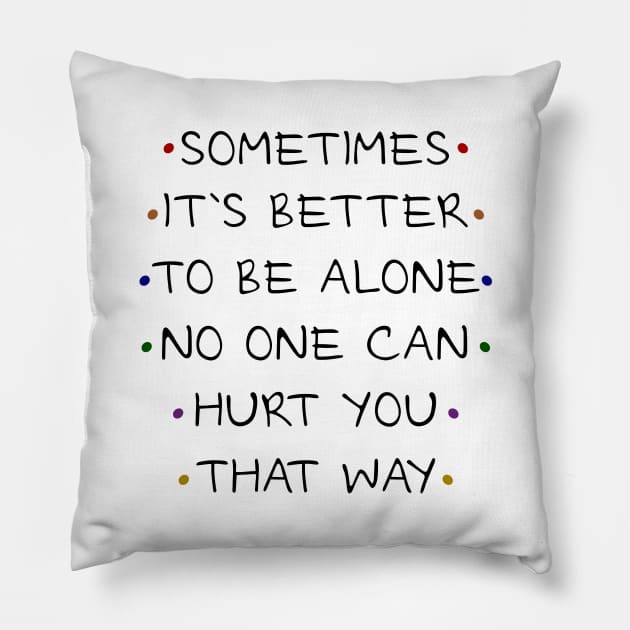 Sometimes it`s better to be alone, no one can hurt that way Pillow by FlyingWhale369