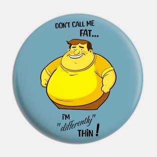 Don't call me fat, I'm differently thin - Male version Pin