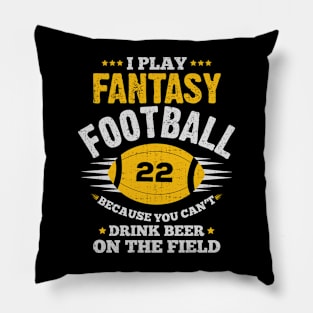 I play fantasy football because i cant drink on the field | DW Pillow