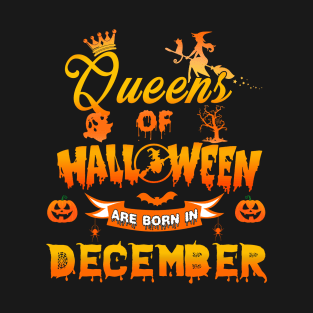 Queen of halloween are born in December tshirt birthday for woman funny gift t-shirt T-Shirt