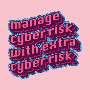 Manage Cyber Risk with Extra Cyber Risk T-Shirt