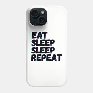 Eat Sleep Sleep Repeat Phone Case