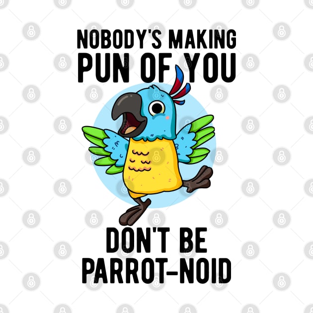 Don't Be Parrot-noid Funny Bird Parrot Pun by punnybone