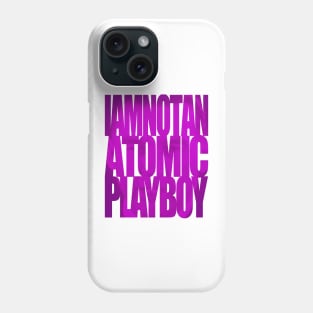 Asplenia Studios: I Am Not An Atomic Playboy Phone Case