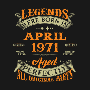 Legends Were Born In April 1971 Aged Perfectly Original Parts T-Shirt