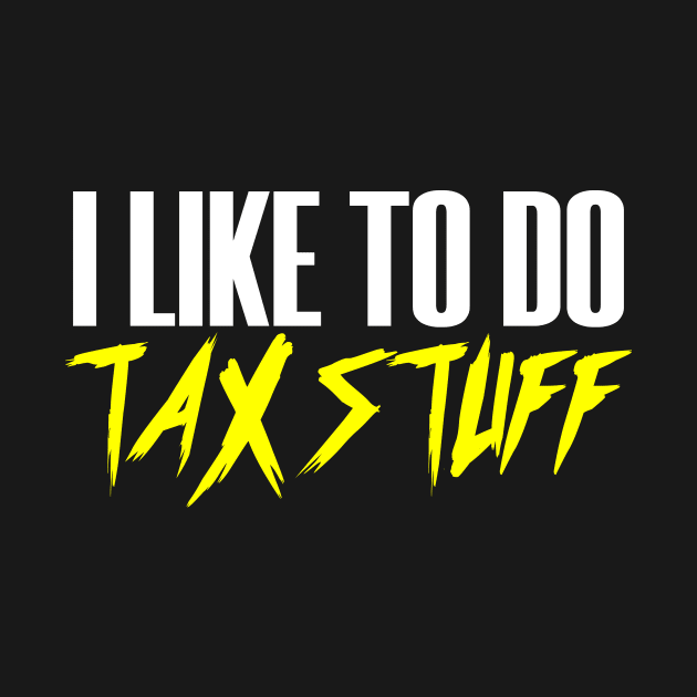 Like To Do Tax Stuff Taxes Season Advisor Money Cash by Mellowdellow