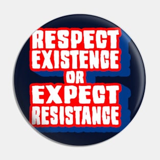 Respect Existence! Pin