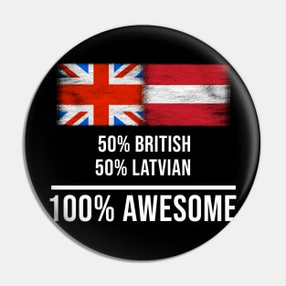 50% British 50% Latvian 100% Awesome - Gift for Latvian Heritage From Latvia Pin