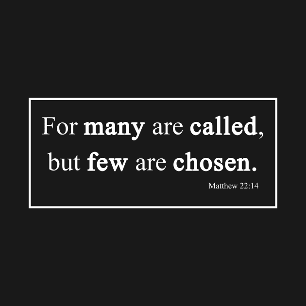 Many Are Called, Few Chosen Matthew 22:14 Bible Verse by Terry With The Word