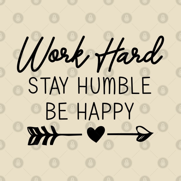 work hard stay humble be happy by bisho2412