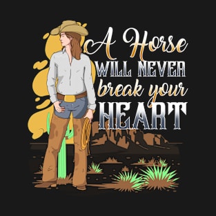 A Horse Will Never Break Your Heart I Horse Fan T-Shirt