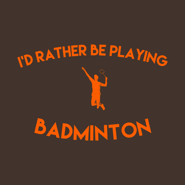 I'd rather be playing badminton by Sloop