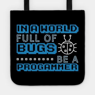 In a World Full of Bugs Be a Programmer Tote