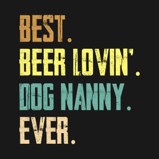 Best Beer Loving Dog Nanny Ever T-Shirt