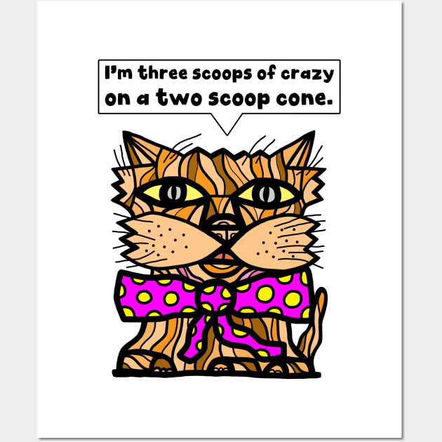 "I'm three scoops of crazy on a two scoop cone." Wall Art by The BuddaKats