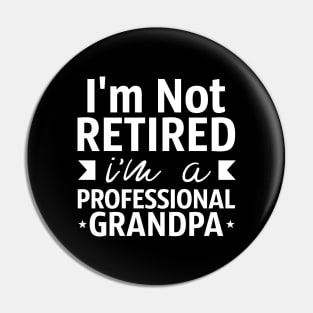 Grandpa Gift I'm Not Retired I'm A Professional Grandpa Pin