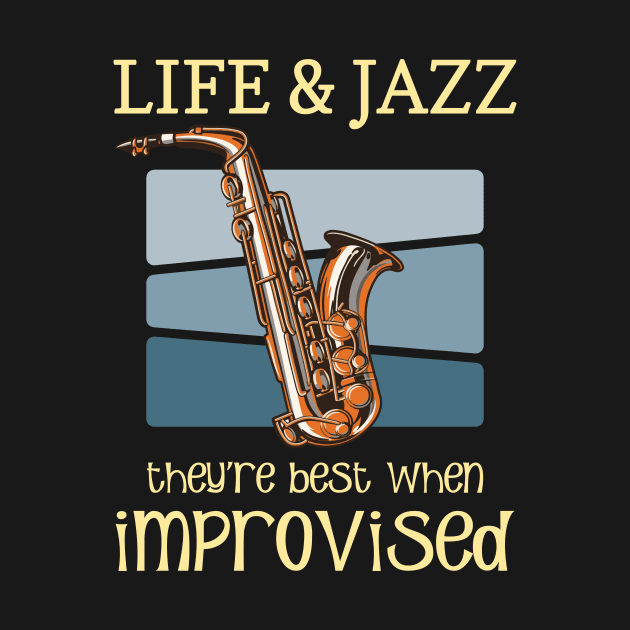 Life And Jazz - Jazz Saxophone - Jazz Music Lover Quotes by WIZECROW