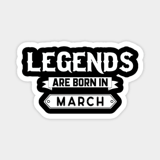 Legends Are Born In March Magnet