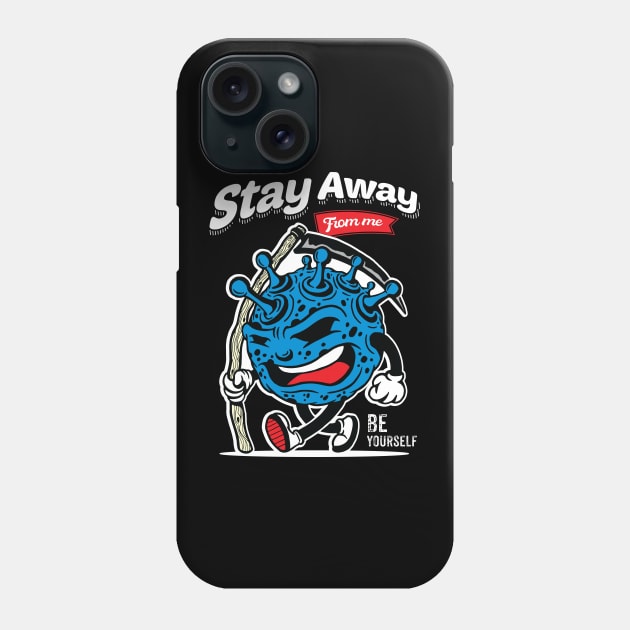 Stay Away From Me Be Yourself Phone Case by Chillgasm