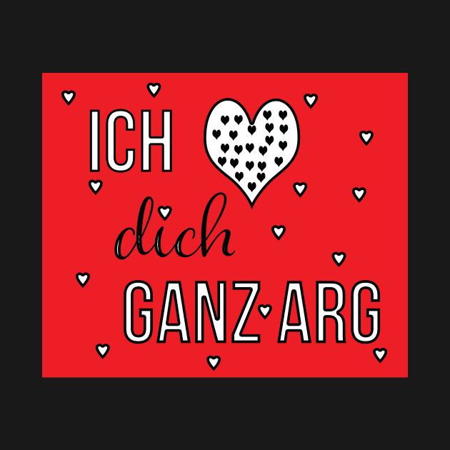 Ich liebe Dich ganz arg ( I love you alot in German) by PandLCreations