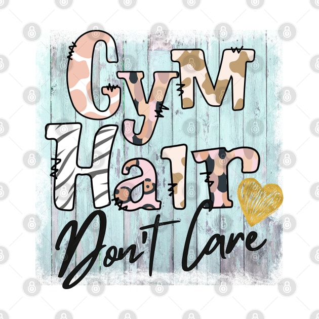 Gym Hair Don't Care by Satic