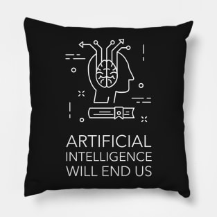 Articifical Intelligence Will End Us Pillow