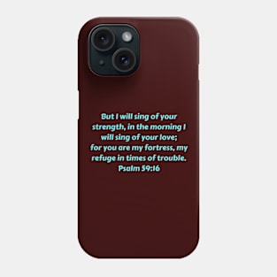 Bible Verse Psalm 59:16 Phone Case