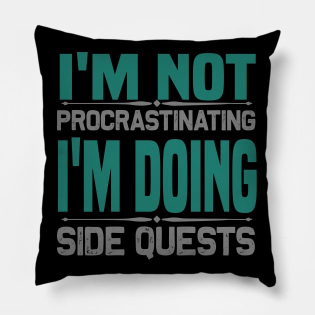 I'm not procrastinating I'm doing side quests Pillow by bakmed