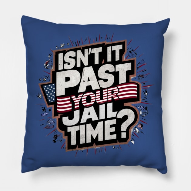 Isn't It Past Your Jail Time Pillow by Dylante