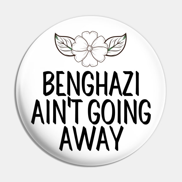 #BenghaziAintGoingAway Benghazi Ain't Going Away Pin by AwesomeDesignz