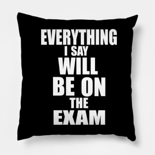 Everything I say will be in the exam Pillow